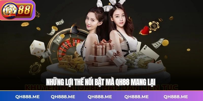 Những lợi thế nổi bật mà QH88 mang lại